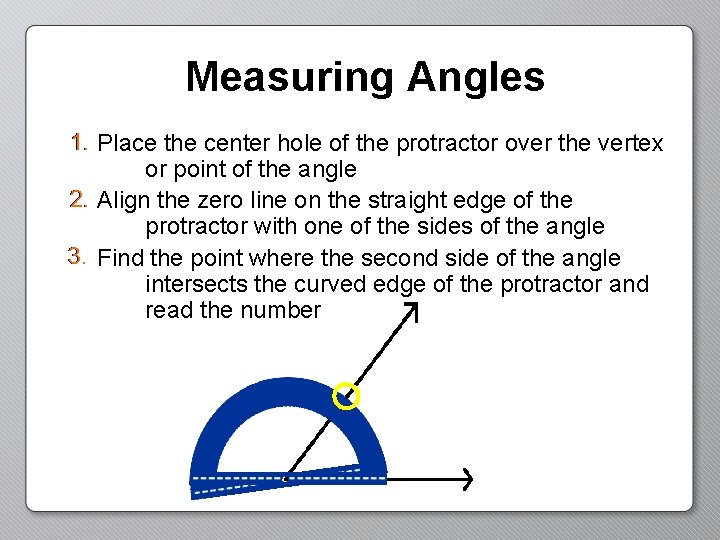Measuring Angles 1. Place the center hole of the protractor over the vertex or