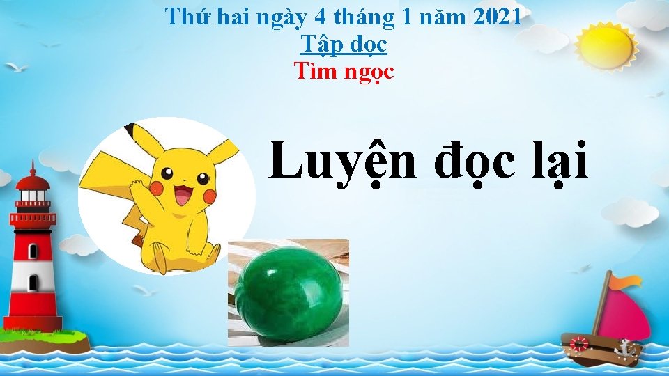Thứ hai ngày 4 tháng 1 năm 2021 Tập đọc Tìm ngọc Luyện đọc