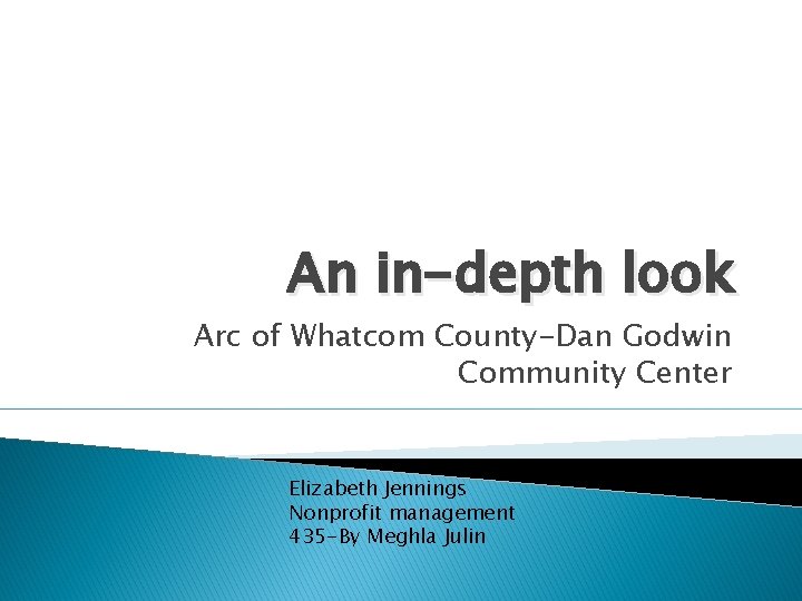 An in-depth look Arc of Whatcom County-Dan Godwin Community Center Elizabeth Jennings Nonprofit management