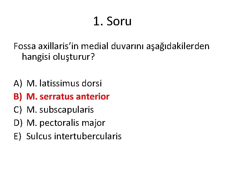 1. Soru Fossa axillaris’in medial duvarını aşağıdakilerden hangisi oluşturur? A) B) C) D) E)