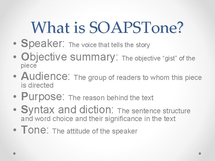 What is SOAPSTone? • Speaker: The voice that tells the story • Objective summary: