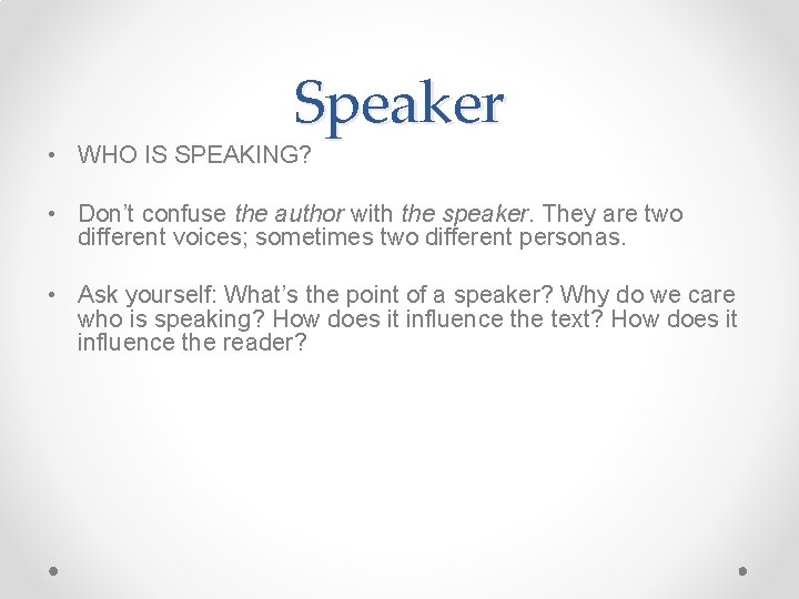 Speaker • WHO IS SPEAKING? • Don’t confuse the author with the speaker. They