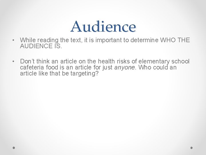 Audience • While reading the text, it is important to determine WHO THE AUDIENCE