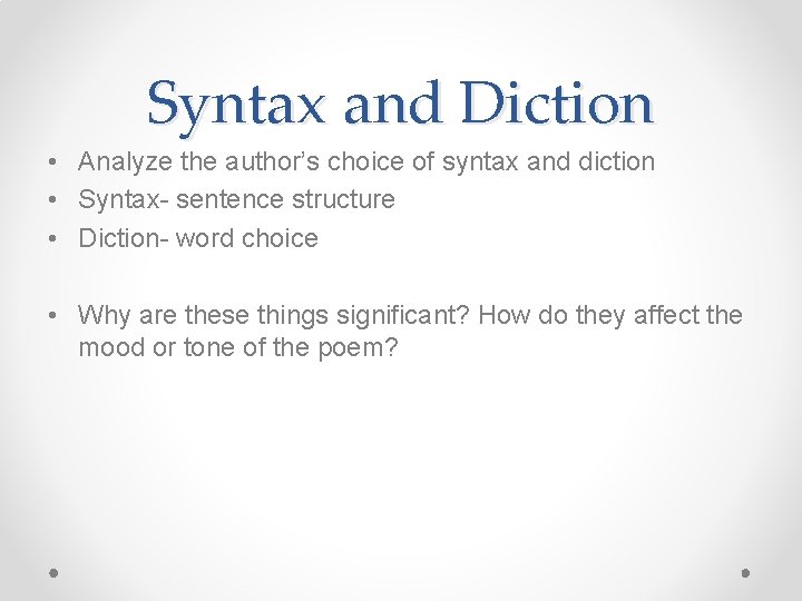 Syntax and Diction • Analyze the author’s choice of syntax and diction • Syntax-