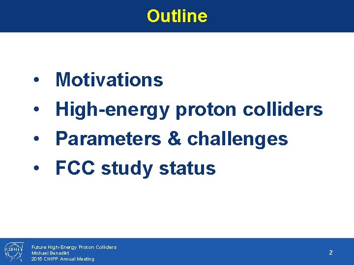 Outline • • Motivations High-energy proton colliders Parameters & challenges FCC study status Future