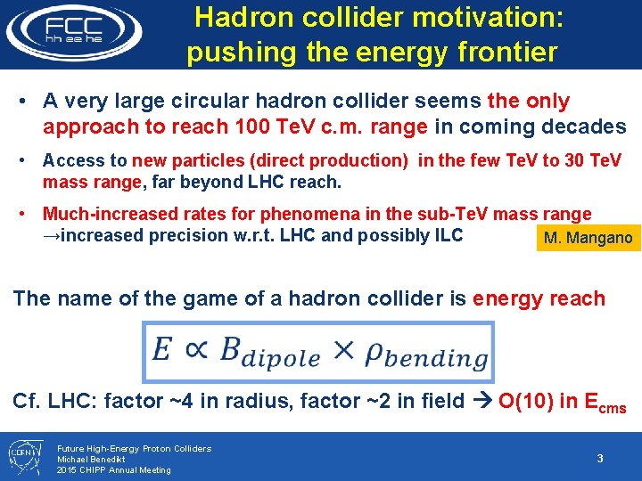 Hadron collider motivation: pushing the energy frontier • A very large circular hadron collider