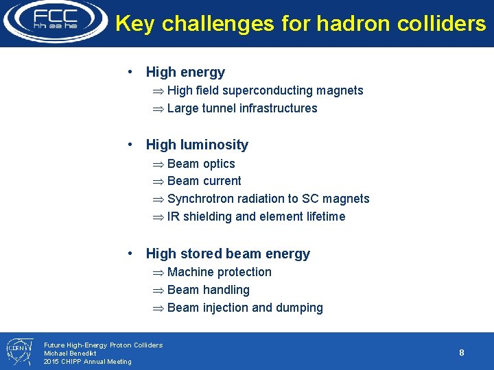 Key challenges for hadron colliders • High energy High field superconducting magnets Large tunnel