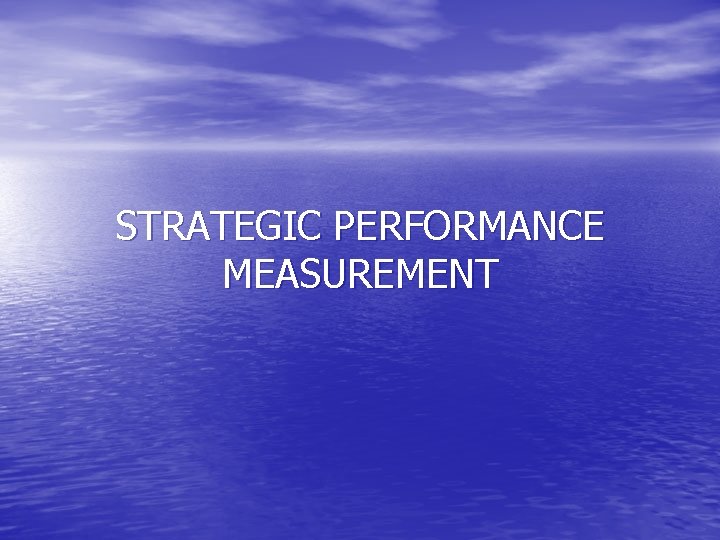 STRATEGIC PERFORMANCE MEASUREMENT 