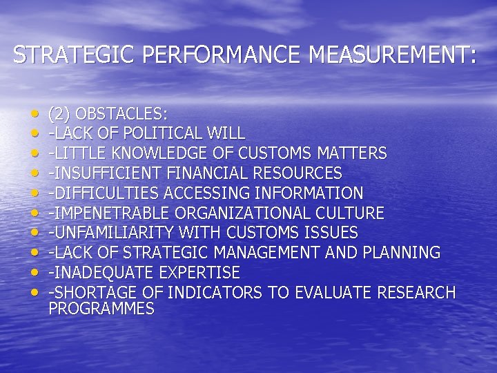 STRATEGIC PERFORMANCE MEASUREMENT: • • • (2) OBSTACLES: -LACK OF POLITICAL WILL -LITTLE KNOWLEDGE