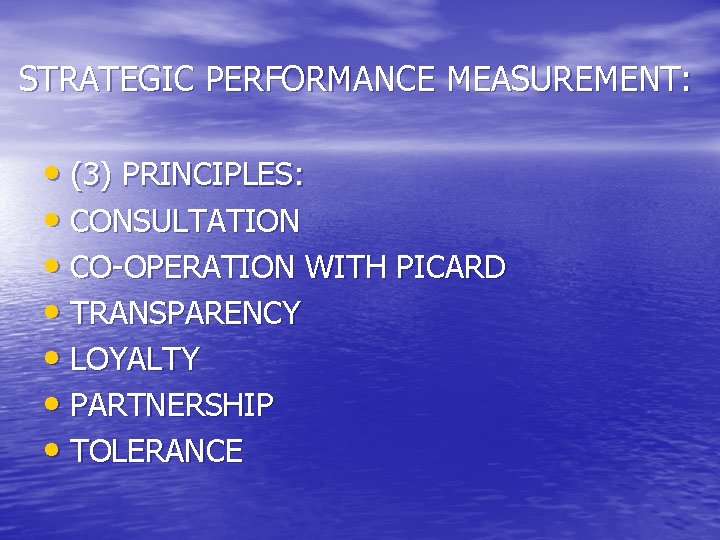 STRATEGIC PERFORMANCE MEASUREMENT: • (3) PRINCIPLES: • CONSULTATION • CO-OPERATION WITH PICARD • TRANSPARENCY