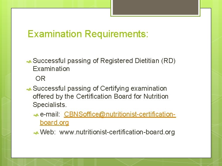 Examination Requirements: Successful passing of Registered Dietitian (RD) Examination OR Successful passing of Certifying