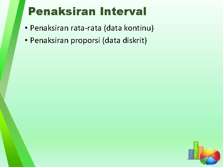 Penaksiran Interval • Penaksiran rata-rata (data kontinu) • Penaksiran proporsi (data diskrit) 