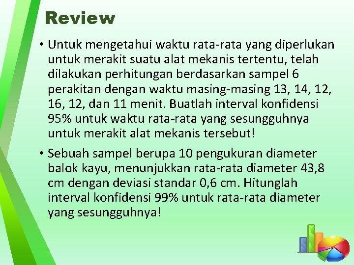 Review • Untuk mengetahui waktu rata-rata yang diperlukan untuk merakit suatu alat mekanis tertentu,