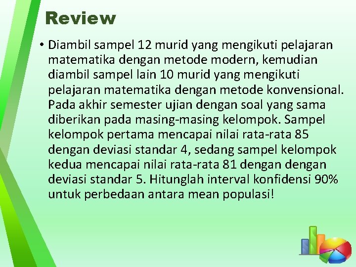 Review • Diambil sampel 12 murid yang mengikuti pelajaran matematika dengan metode modern, kemudian Review • Diambil sampel 12 murid yang mengikuti pelajaran matematika dengan metode modern, kemudian