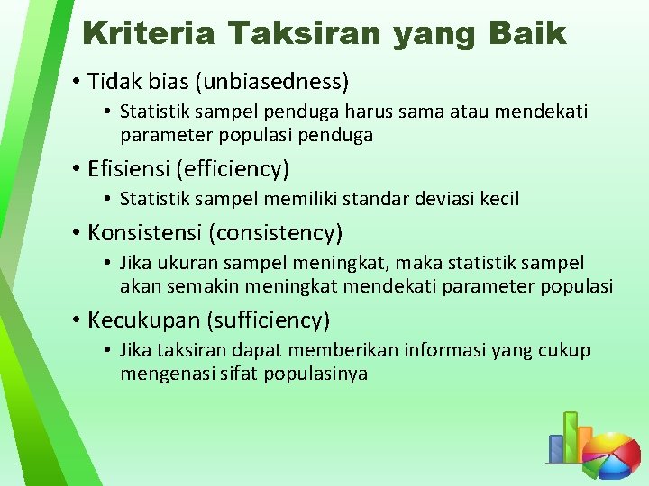 Kriteria Taksiran yang Baik • Tidak bias (unbiasedness) • Statistik sampel penduga harus sama