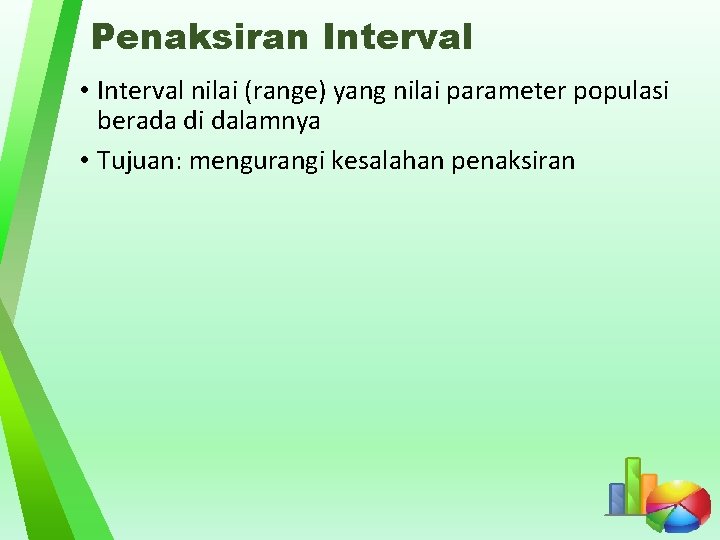 Penaksiran Interval • Interval nilai (range) yang nilai parameter populasi berada di dalamnya •
