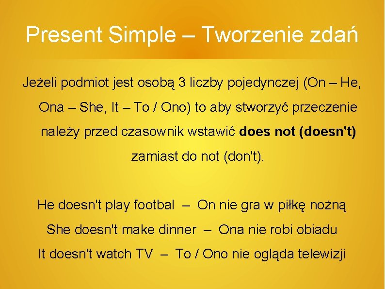Present Simple – Tworzenie zdań Jeżeli podmiot jest osobą 3 liczby pojedynczej (On –