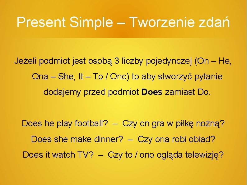Present Simple – Tworzenie zdań Jeżeli podmiot jest osobą 3 liczby pojedynczej (On –