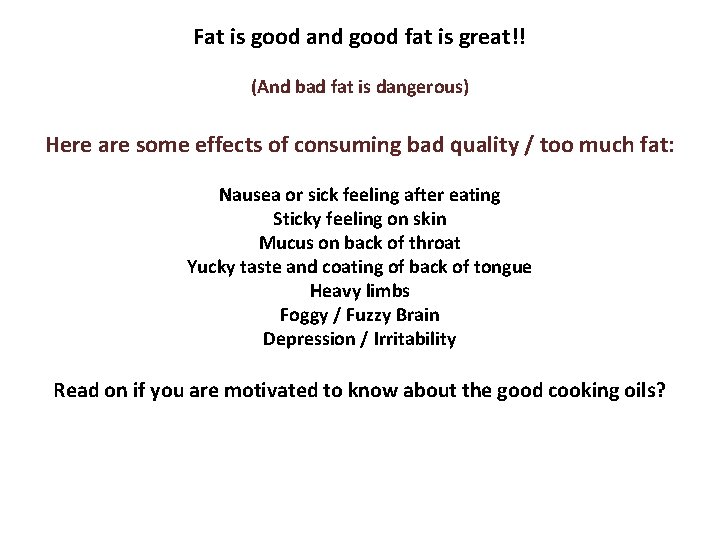 Fat is good and good fat is great!! (And bad fat is dangerous) Here
