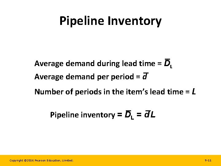 Pipeline Inventory Average demand during lead time = DL Average demand period = d