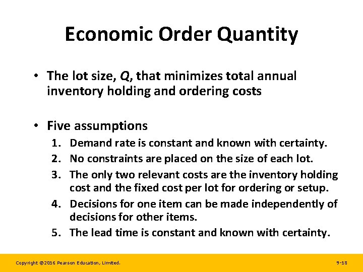 Economic Order Quantity • The lot size, Q, that minimizes total annual inventory holding