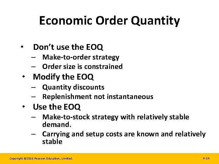 Economic Order Quantity • Don’t use the EOQ – Make-to-order strategy – Order size