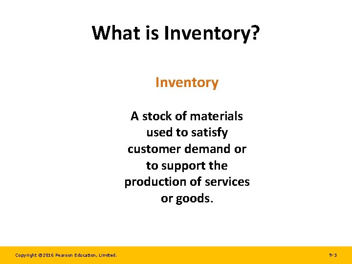 What is Inventory? Inventory A stock of materials used to satisfy customer demand or