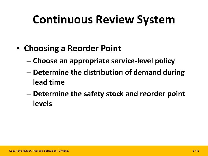 Continuous Review System • Choosing a Reorder Point – Choose an appropriate service-level policy