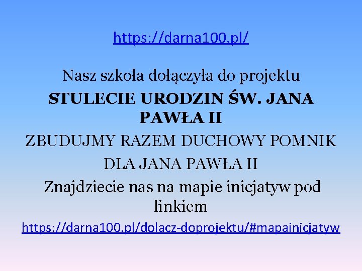 https: //darna 100. pl/ Nasz szkoła dołączyła do projektu STULECIE URODZIN ŚW. JANA PAWŁA