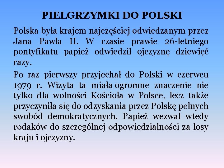 PIELGRZYMKI DO POLSKI Polska była krajem najczęściej odwiedzanym przez Jana Pawła II. W czasie