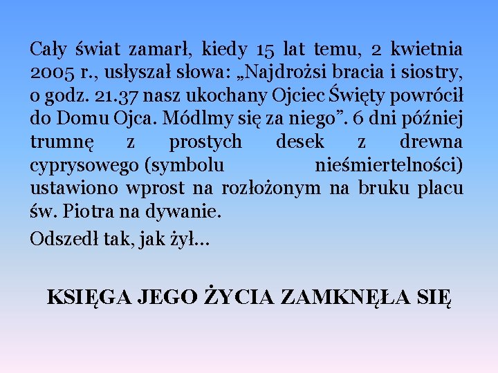 Cały świat zamarł, kiedy 15 lat temu, 2 kwietnia 2005 r. , usłyszał słowa: