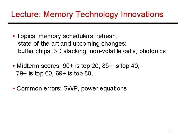 Lecture: Memory Technology Innovations • Topics: memory schedulers, refresh, state-of-the-art and upcoming changes: buffer