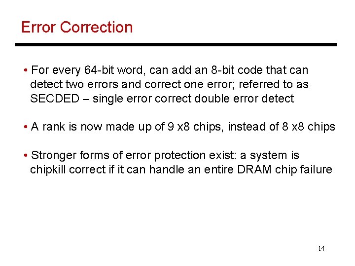 Error Correction • For every 64 -bit word, can add an 8 -bit code