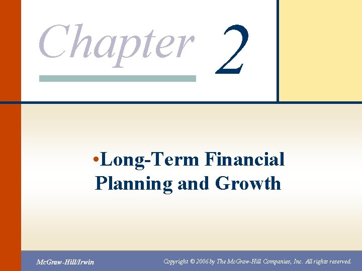 Chapter 2 • Long-Term Financial Planning and Growth Mc. Graw-Hill/Irwin Copyright © 2006 by