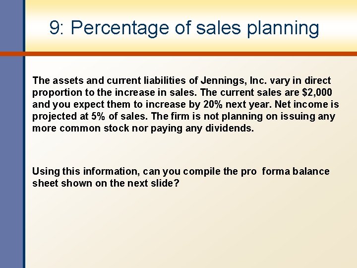 9: Percentage of sales planning The assets and current liabilities of Jennings, Inc. vary