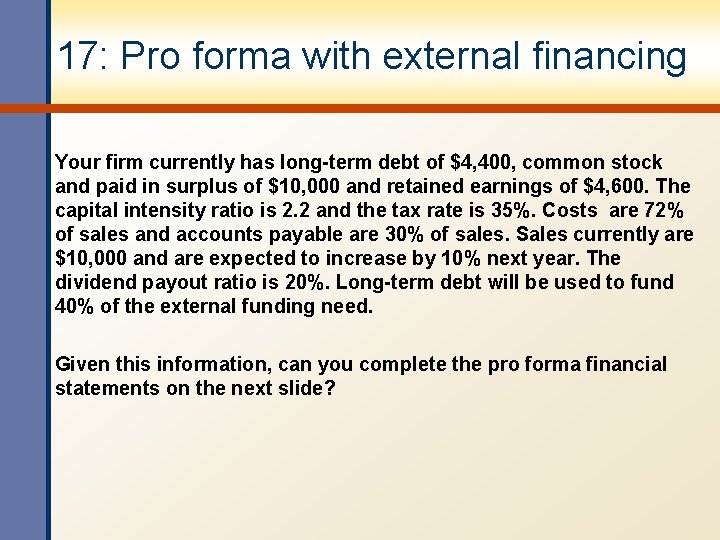 17: Pro forma with external financing Your firm currently has long-term debt of $4,