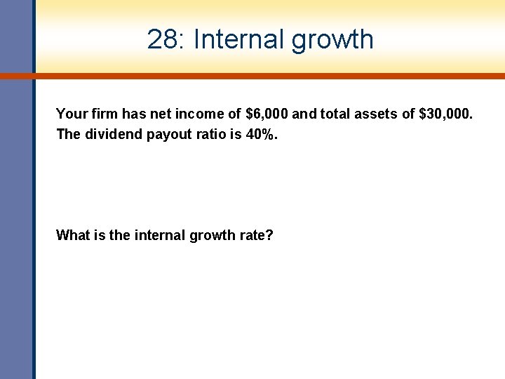 28: Internal growth Your firm has net income of $6, 000 and total assets