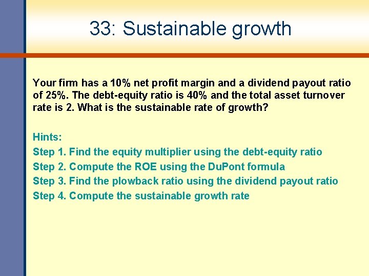 33: Sustainable growth Your firm has a 10% net profit margin and a dividend