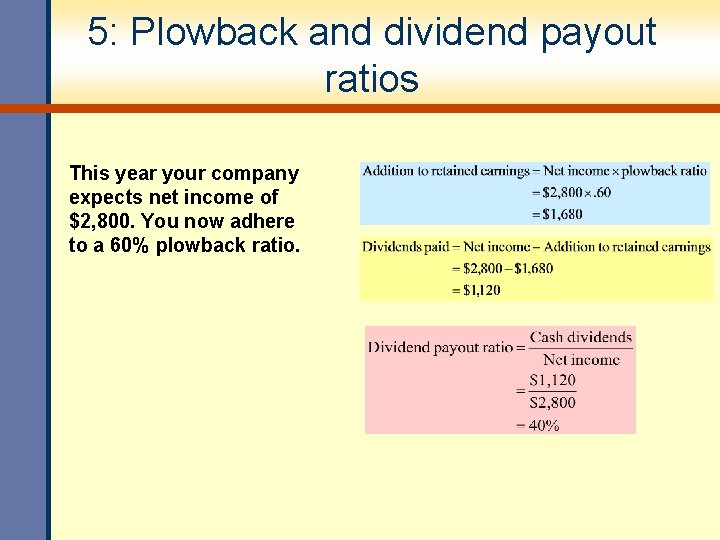 5: Plowback and dividend payout ratios This year your company expects net income of