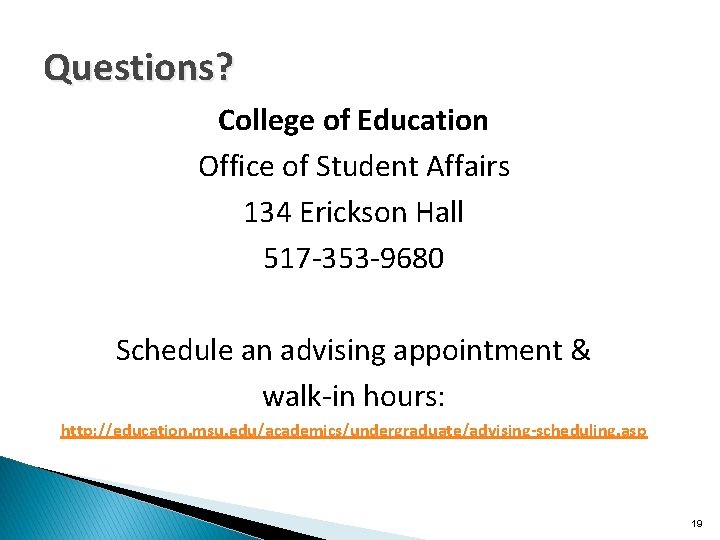 Questions? College of Education Office of Student Affairs 134 Erickson Hall 517 -353 -9680