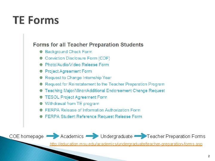 TE Forms COE homepage Academics Undergraduate Teacher Preparation Forms http: //education. msu. edu/academics/undergraduate/teacher-preparation-forms. asp