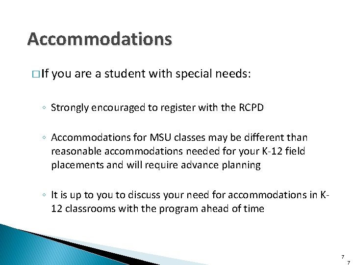 Accommodations � If you are a student with special needs: ◦ Strongly encouraged to