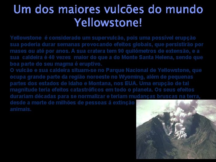 Um dos maiores vulcões do mundo Yellowstone! Yellowstone é considerado um supervulcão, pois uma