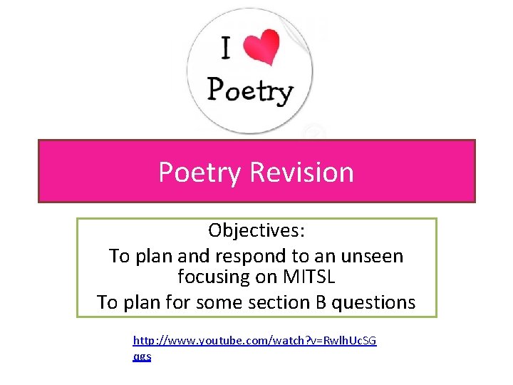 Poetry Revision Objectives: To plan and respond to an unseen focusing on MITSL To