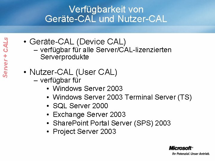 Server + CALs Verfügbarkeit von Geräte-CAL und Nutzer-CAL • Geräte-CAL (Device CAL) – verfügbar