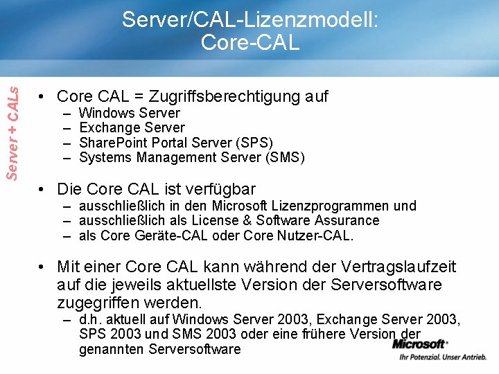 Server + CALs Server/CAL-Lizenzmodell: Core-CAL • Core CAL = Zugriffsberechtigung auf – – Windows
