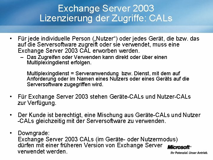 Exchange Server 2003 Lizenzierung der Zugriffe: CALs • Für jede individuelle Person („Nutzer“) oder