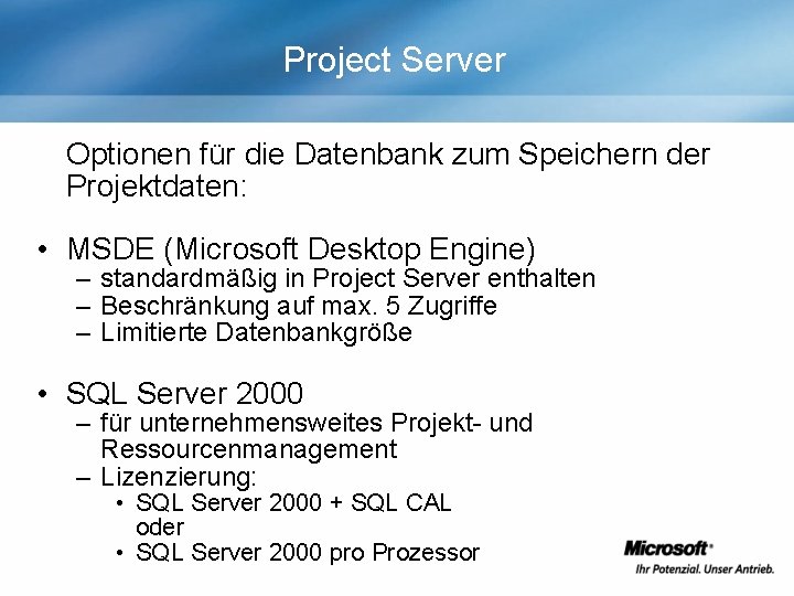 Project Server Optionen für die Datenbank zum Speichern der Projektdaten: • MSDE (Microsoft Desktop