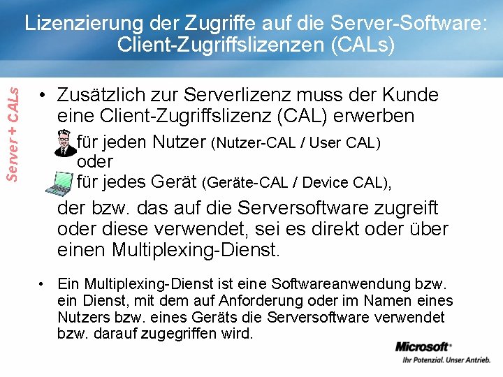 Server + CALs Lizenzierung der Zugriffe auf die Server-Software: Client-Zugriffslizenzen (CALs) • Zusätzlich zur