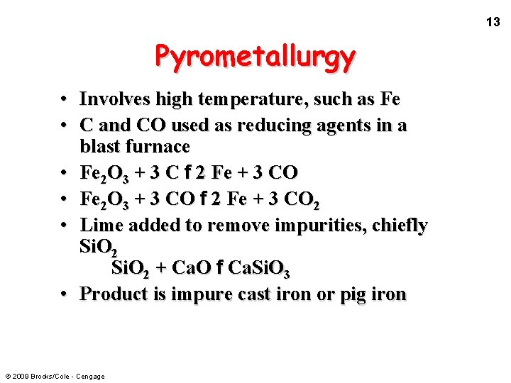 13 Pyrometallurgy • Involves high temperature, such as Fe • C and CO used